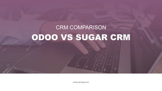 CRM COMPARISON
www.cybrosys.com
ODOO VS SUGAR CRM
 