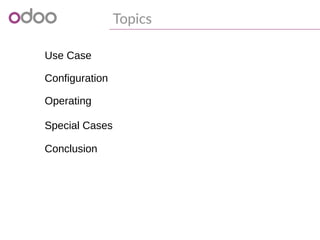 1
Topics
Use Case
2 Configuration
3 Operating
4 Special Cases
5 Conclusion
 