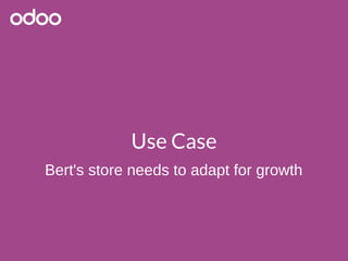 Use Case
Bert's store needs to adapt for growth
 