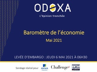 Baromètre de l’économie
LEVÉE D’EMBARGO : JEUDI 6 MAI 2021 À 06H30
Mai 2021
Sondage réalisé pour
 