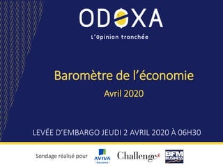 Baromètre de l’économie
LEVÉE D’EMBARGO JEUDI 2 AVRIL 2020 À 06H30
Sondage réalisé pour
Avril 2020
 