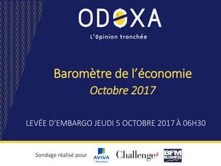 Baromètre de l’économie
LEVÉE D’EMBARGO JEUDI 5 OCTOBRE 2017 À 06H30
Sondage réalisé pour
Octobre 2017
 
