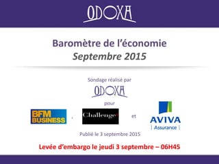 Baromètre de l’économie
Septembre 2015
Sondage réalisé par
Publié le 3 septembre 2015
Levée d’embargo le jeudi 3 septembre – 06H45
pour
, et
 
