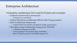Enterprise Architecture
• Enterprise Architecture (EA) and EA Framework examples
• Zachman Framework (commercial)
• 6 Pers...