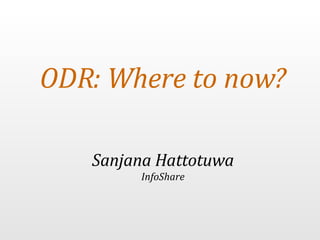 ODR: Where to now? Sanjana Hattotuwa InfoShare 