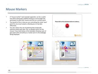 Mouse Markers <ul><li>A  “ mouse marker ”  (see example opposite)  can be a useful tool when doing web usability testing a...