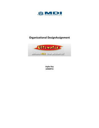 Organizational DesignAssignment

Argha Ray
16NMP15

 