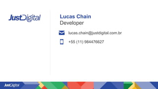 Lucas Chain
Developer
lucas.chain@justdigital.com.br
+55 (11) 984476627
 