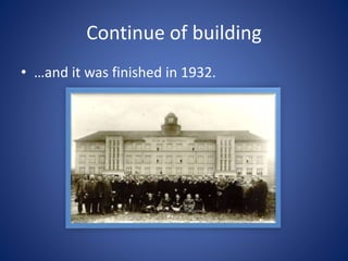 Continue of building
• …and it was finished in 1932.
 