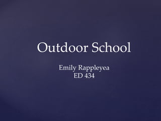 Outdoor School
Emily Rappleyea
ED 434
 
