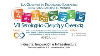 Industria, Innovación e Infraestructura.
Néstor Mora Núñez. E.S.I. Universidad de Cádiz
 