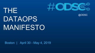 @ODSC
THE
DATAOPS
MANIFESTO
Boston | April 30 - May 4, 2019
 