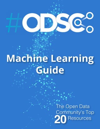Machine Learning
Guide
20
The Open Data
Community’s Top
		Resources
 