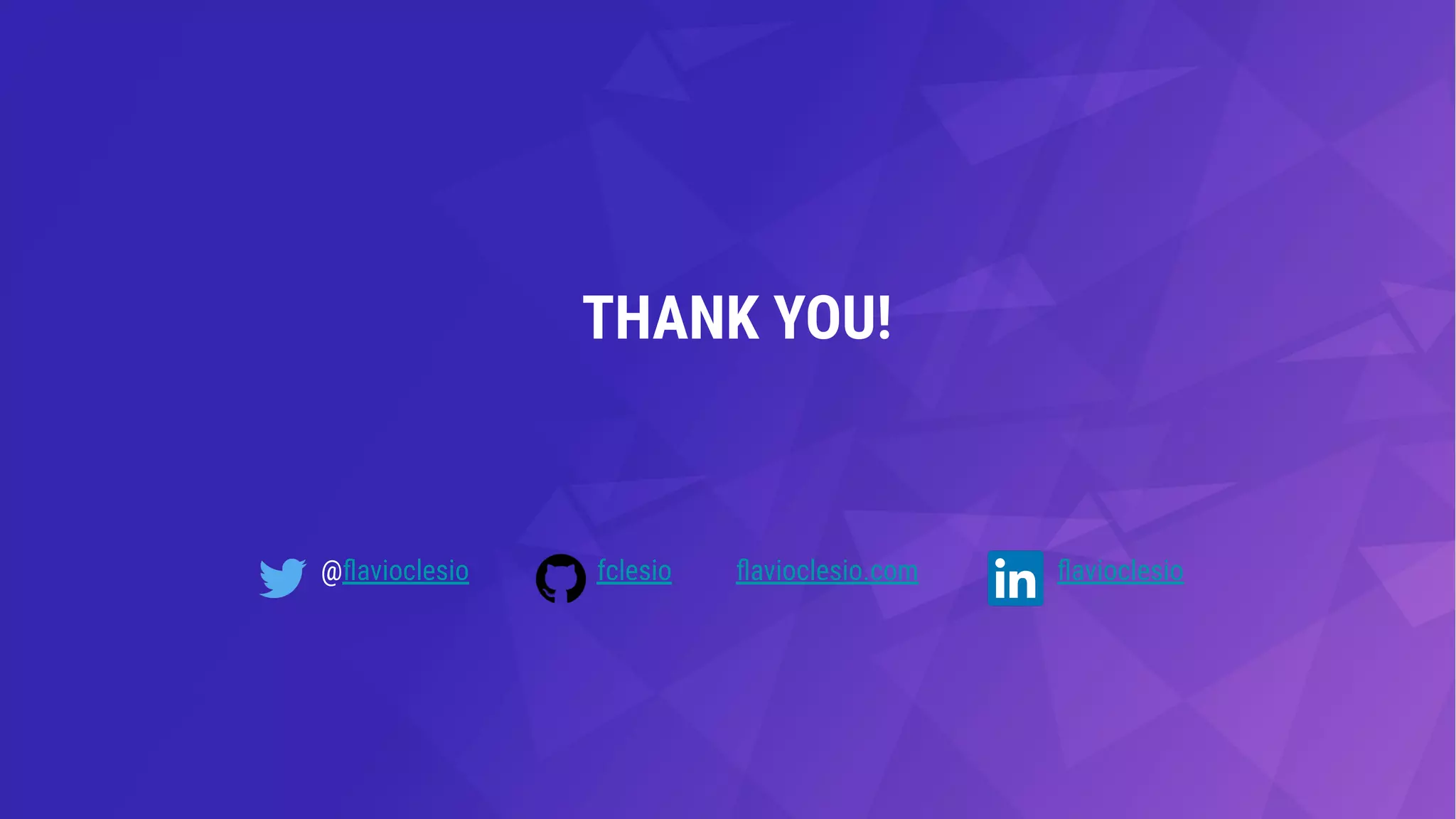 THANK YOU!
@ﬂavioclesio fclesio ﬂavioclesioﬂavioclesio.com
 