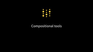 Compositional tools
16
 