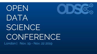 OPEN
DATA
SCIENCE
CONFERENCE
London | Nov. 19 - Nov. 22 2019
 