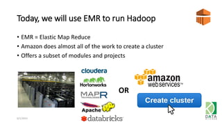 Today, we will use EMR to run Hadoop
• EMR = Elastic Map Reduce
• Amazon does almost all of the work to create a cluster
• Offers a subset of modules and projects
6/1/2015 29
OR
 