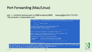 Port Forwarding (Mac/Linux)
6/1/2015 60
ssh -i ~/.ec2/emr-training.pem -L 8888:localhost:8888 hadoop@ec2-54-173-219-
156.compute-1.amazonaws.com
 