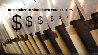 Remember to shut down your clusters
 