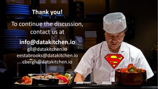 77
Thank you!
To continue the discussion,
contact us at
info@datakitchen.io
gil@datakitchen.io
eestabrooks@datakitchen.io
cbergh@datakitchen.io
 