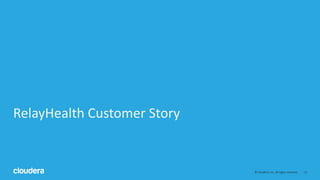 13© Cloudera, Inc. All rights reserved.
RelayHealth Customer Story
 