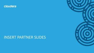 24© Cloudera, Inc. All rights reserved.
INSERT PARTNER SLIDES
 