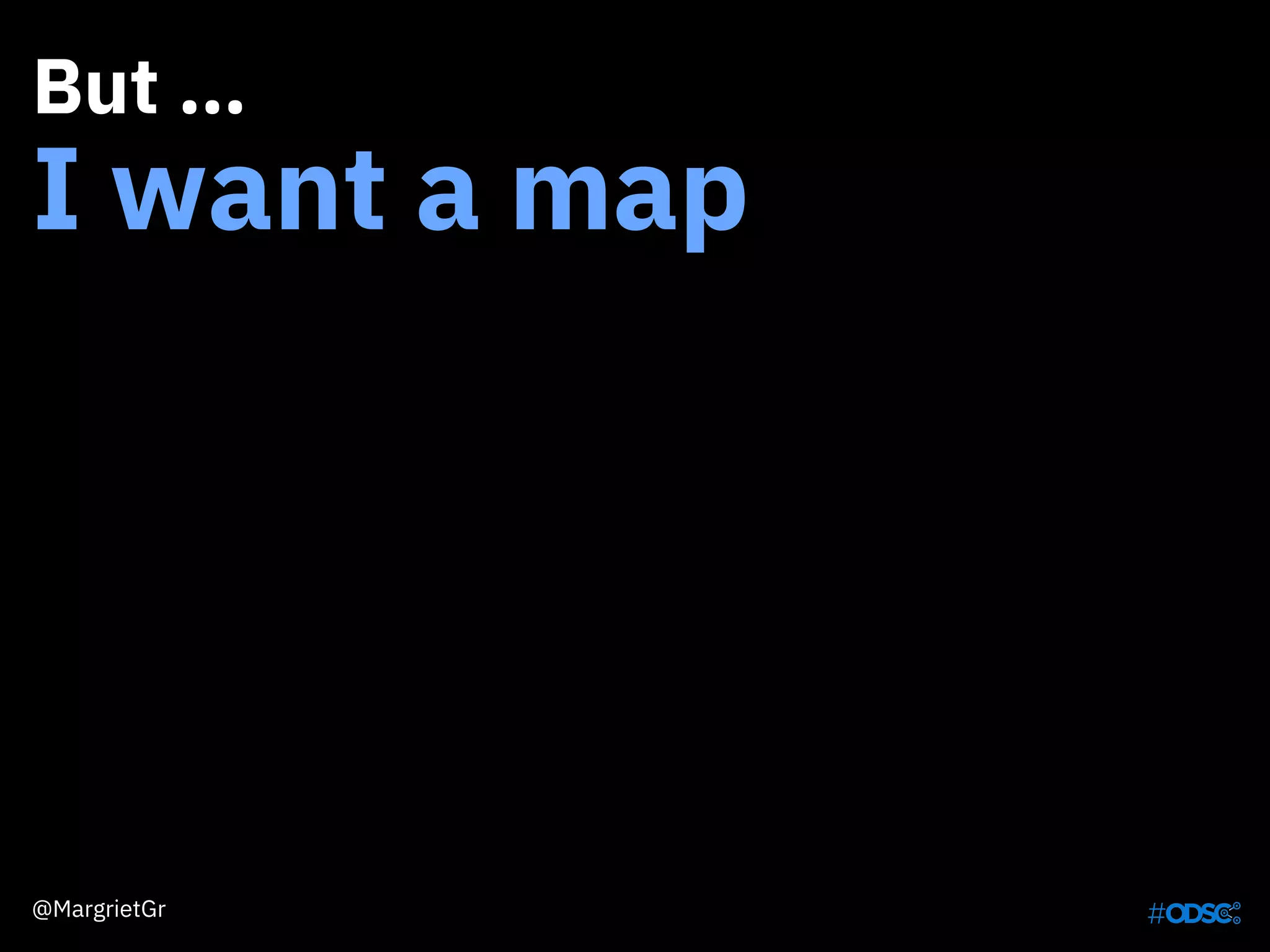 But …
I want a map
@MargrietGr
 