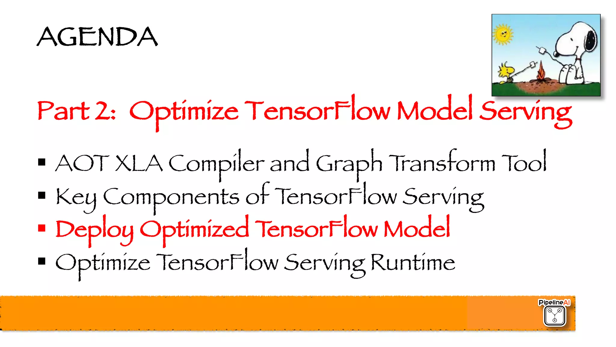 AGENDA
Part 2: Optimize TensorFlow Model Serving
§ AOT XLA Compiler and Graph Transform Tool
§ Key Components of TensorFlow Serving
§ Deploy Optimized TensorFlow Model
§ Optimize TensorFlow Serving Runtime
 