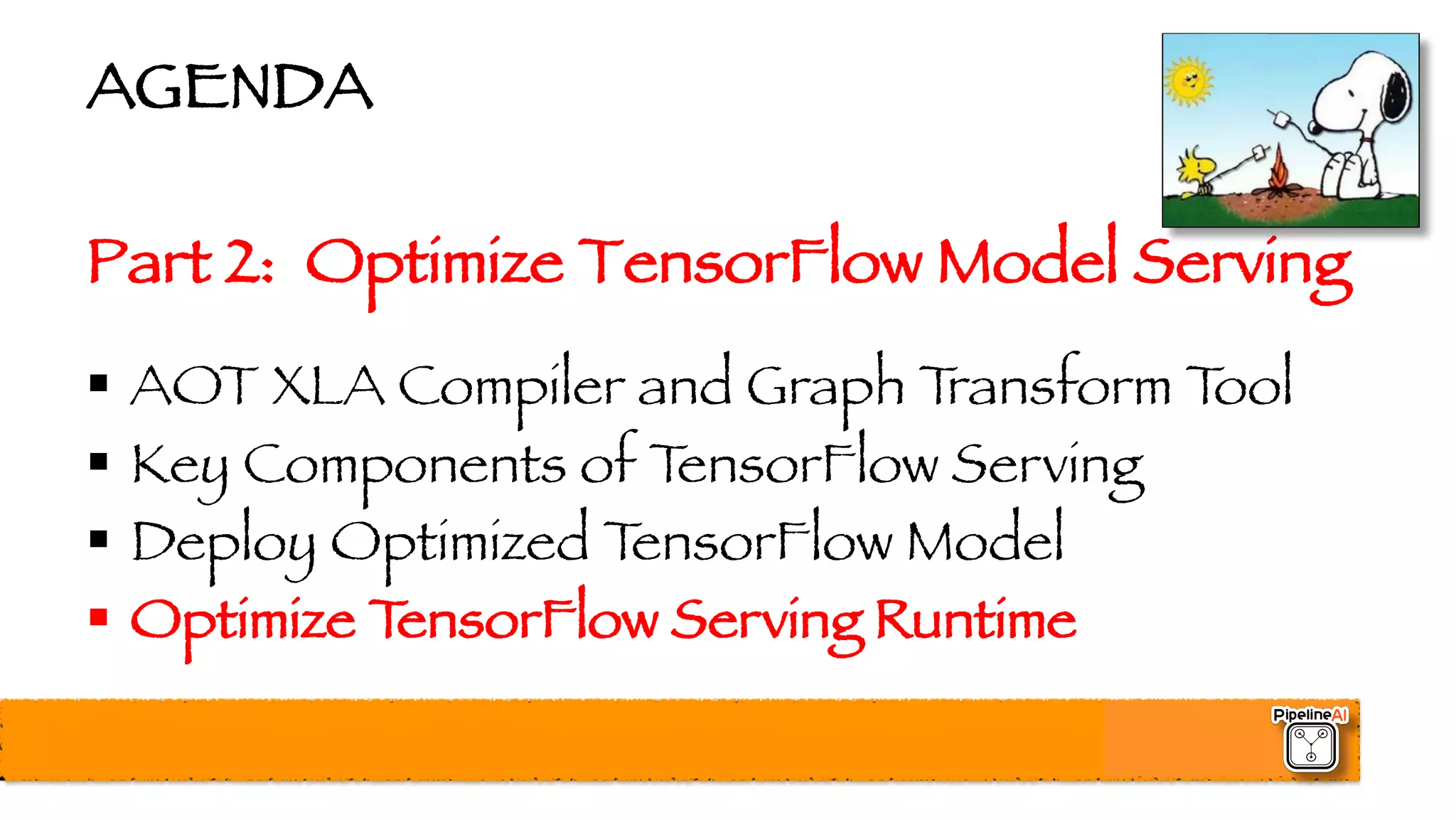 AGENDA
Part 2: Optimize TensorFlow Model Serving
§ AOT XLA Compiler and Graph Transform Tool
§ Key Components of TensorFlow Serving
§ Deploy Optimized TensorFlow Model
§ Optimize TensorFlow Serving Runtime
 
