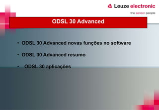 ODSL 30 Advanced


• ODSL 30 Advanced novas funções no software

• ODSL 30 Advanced resumo

•   ODSL 30 aplicações
 