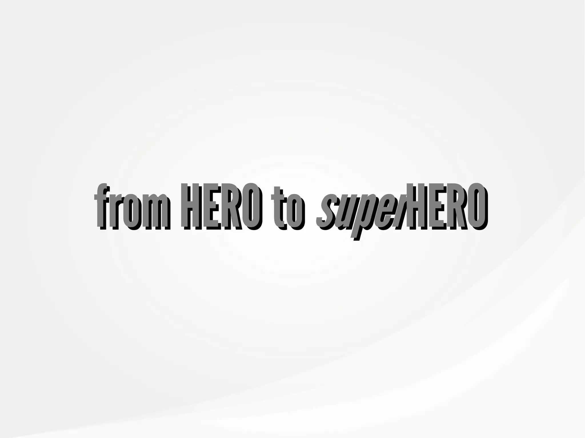 from HERO tofrom HERO to supersuperHEROHERO
 