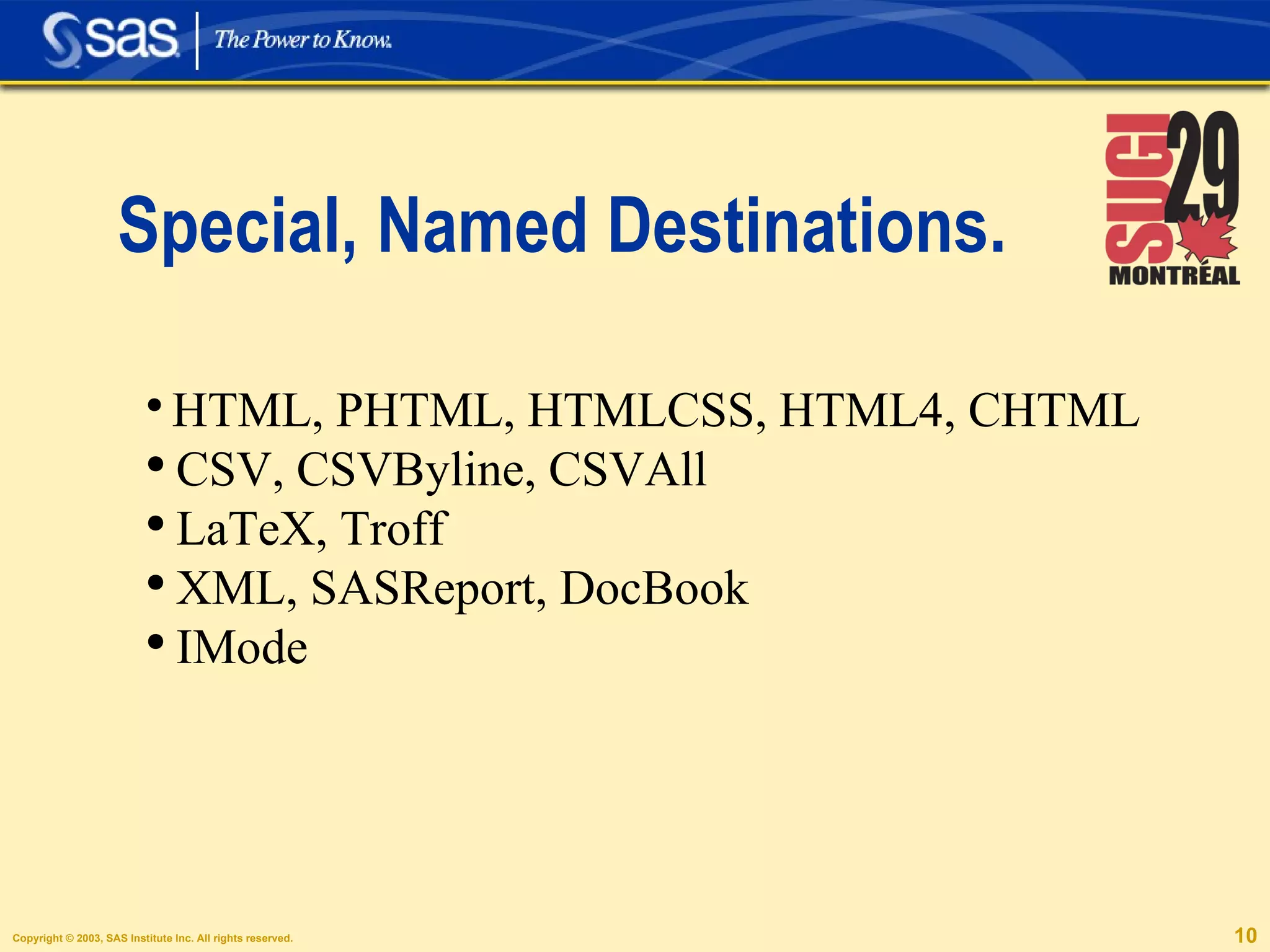 Special, Named Destinations. HTML, PHTML, HTMLCSS, HTML4, CHTML CSV, CSVByline, CSVAll LaTeX, Troff XML, SASReport, DocBook IMode 