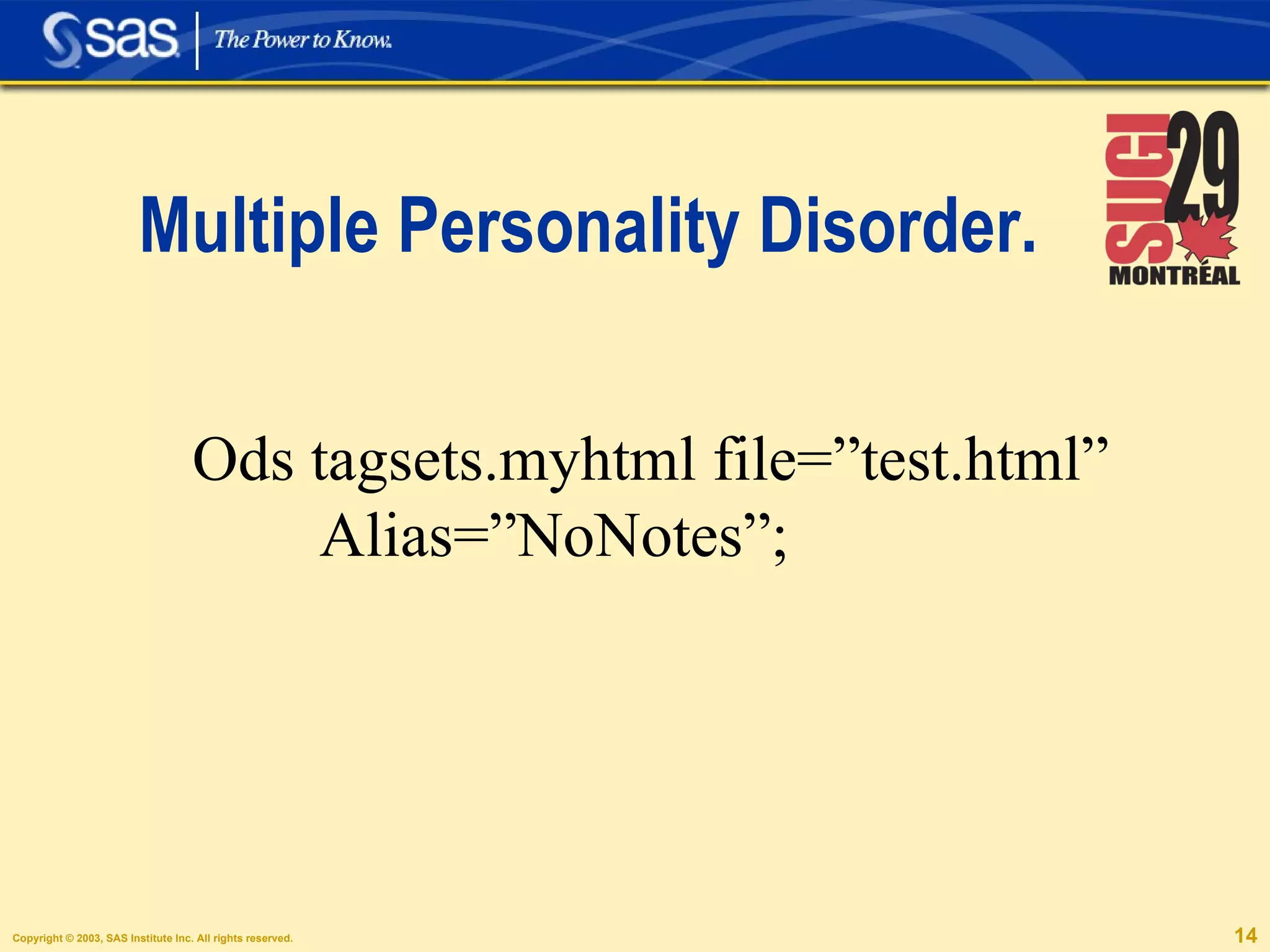 Multiple Personality Disorder. Ods tagsets.myhtml file=”test.html” Alias=”NoNotes”; 