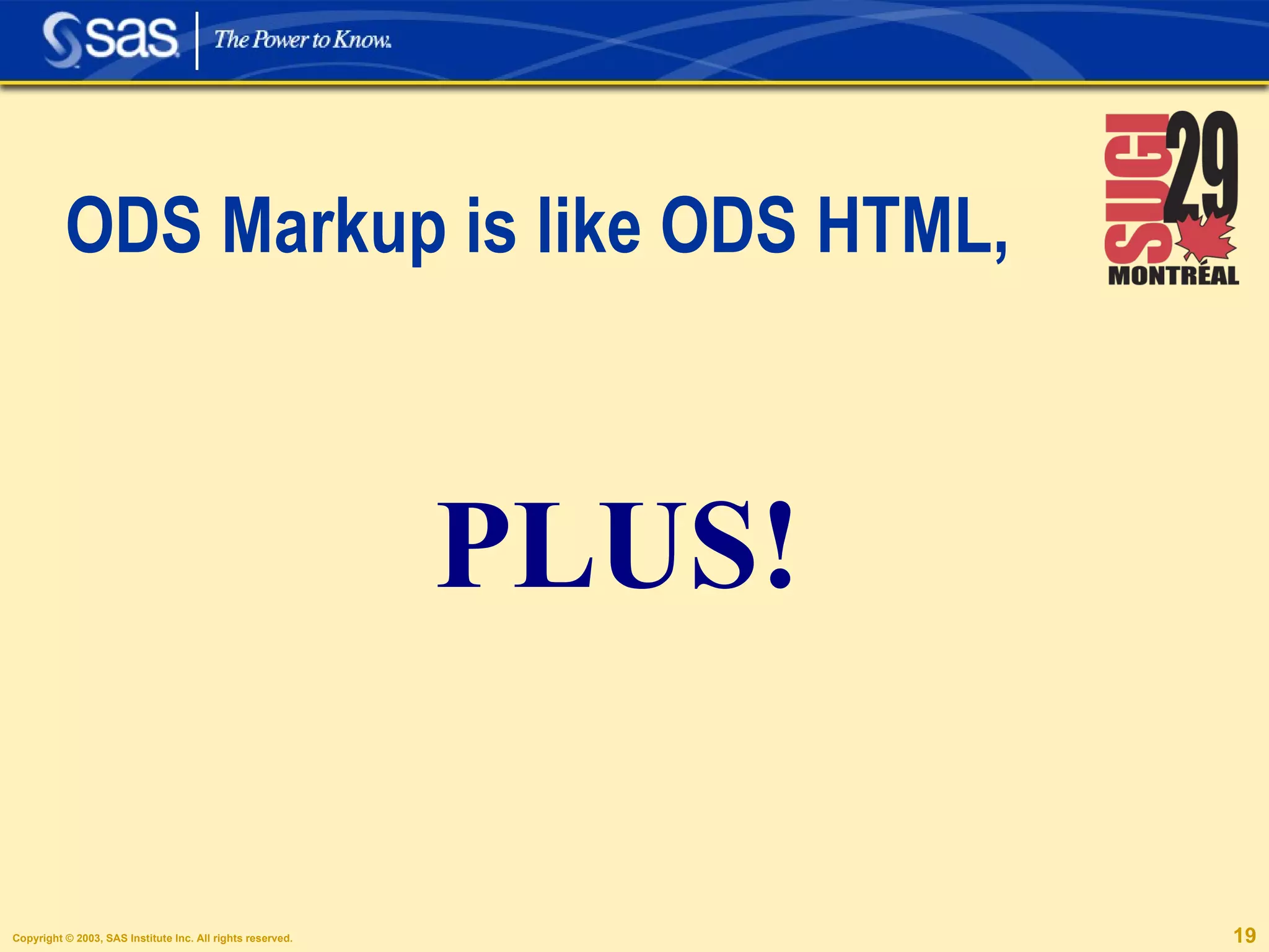 ODS Markup is like ODS HTML, PLUS! 