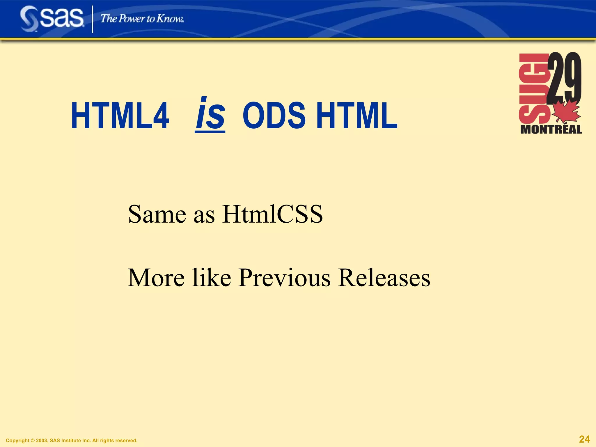 HTML4  is   ODS HTML Same as HtmlCSS More like Previous Releases 
