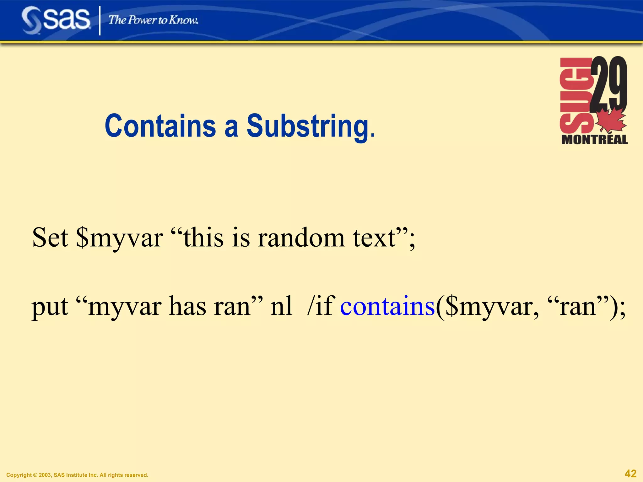 Contains a Substring . Set $myvar “this is random text”; put “myvar has ran” nl  /if  contains ($myvar, “ran”); 