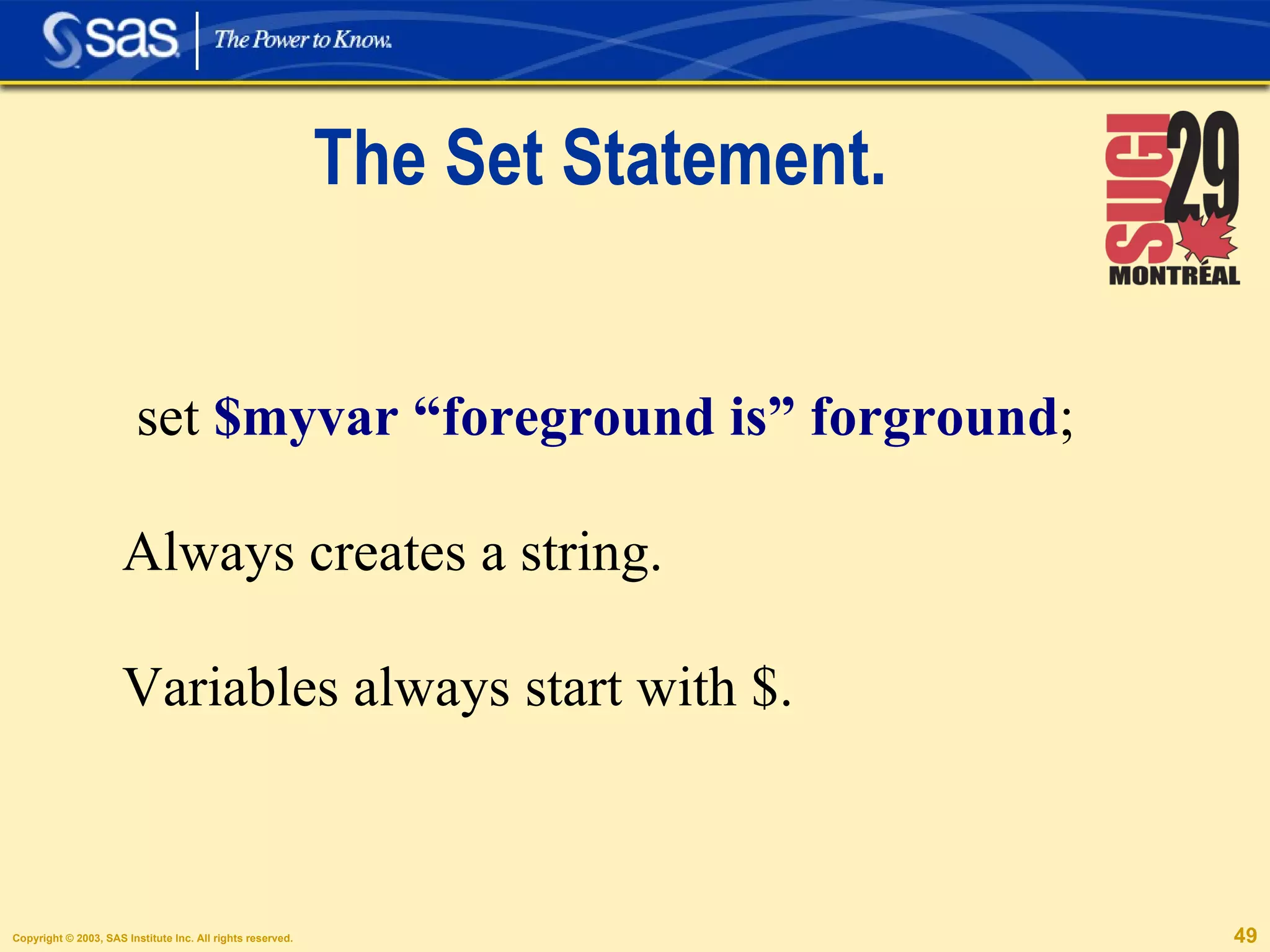 The Set Statement. set  $myvar “foreground is” forground ; Always creates a string. Variables always start with $.  