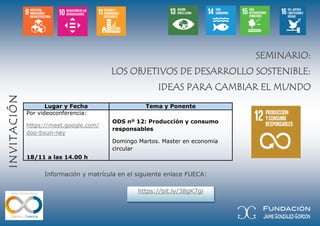 INVITACIÓN
https://bit.ly/38gK7gi
SEMINARIO:
LOS OBJETIVOS DE DESARROLLO SOSTENIBLE:
IDEAS PARA CAMBIAR EL MUNDO
Lugar y F...