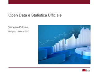Open Data e Statistica Ufficiale

Vincenzo Patruno
Bologna, 15 Marzo 2013
 