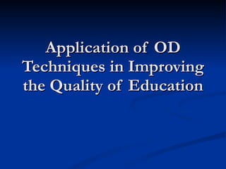 Application of OD Techniques in Improving the Quality of Education 
