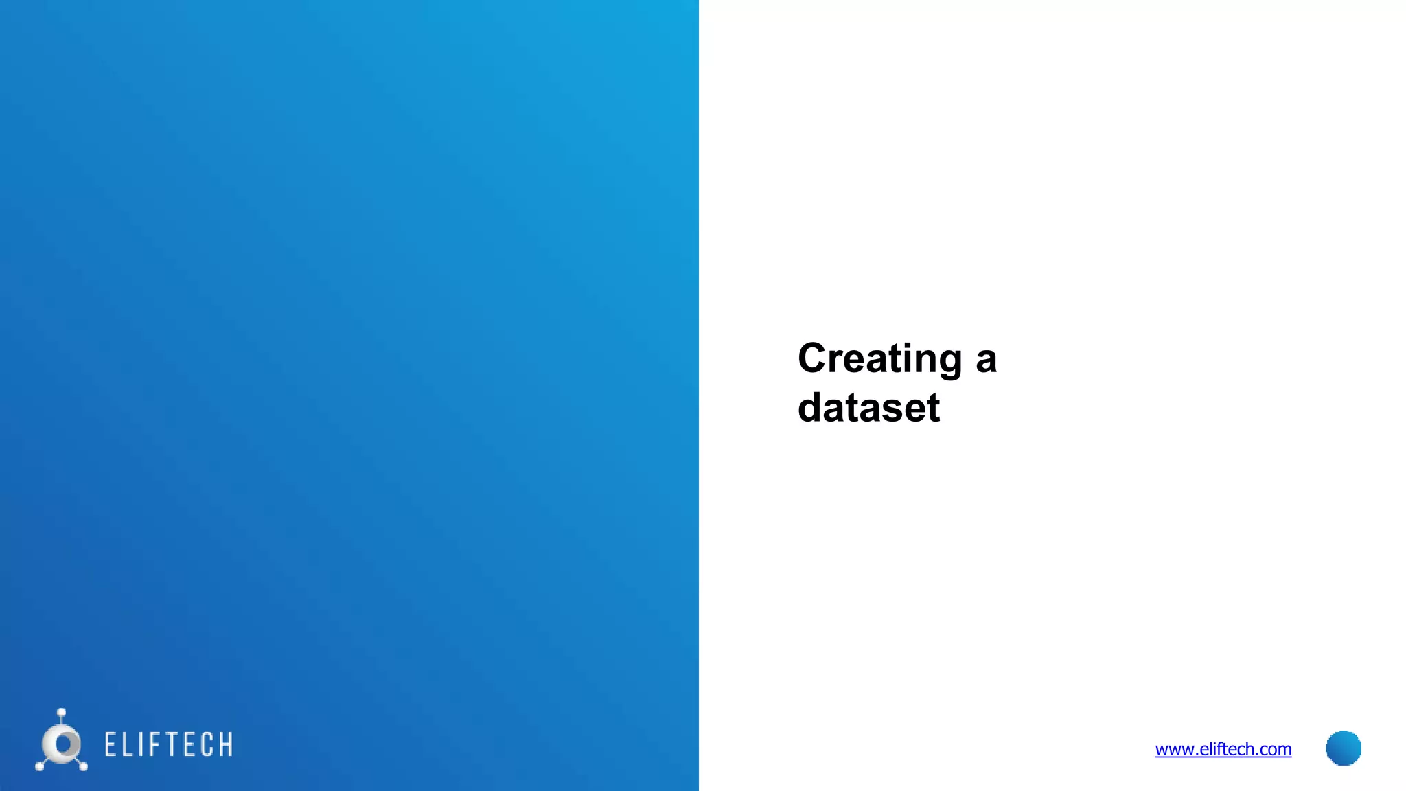Creating a
dataset
www.eliftech.com
 