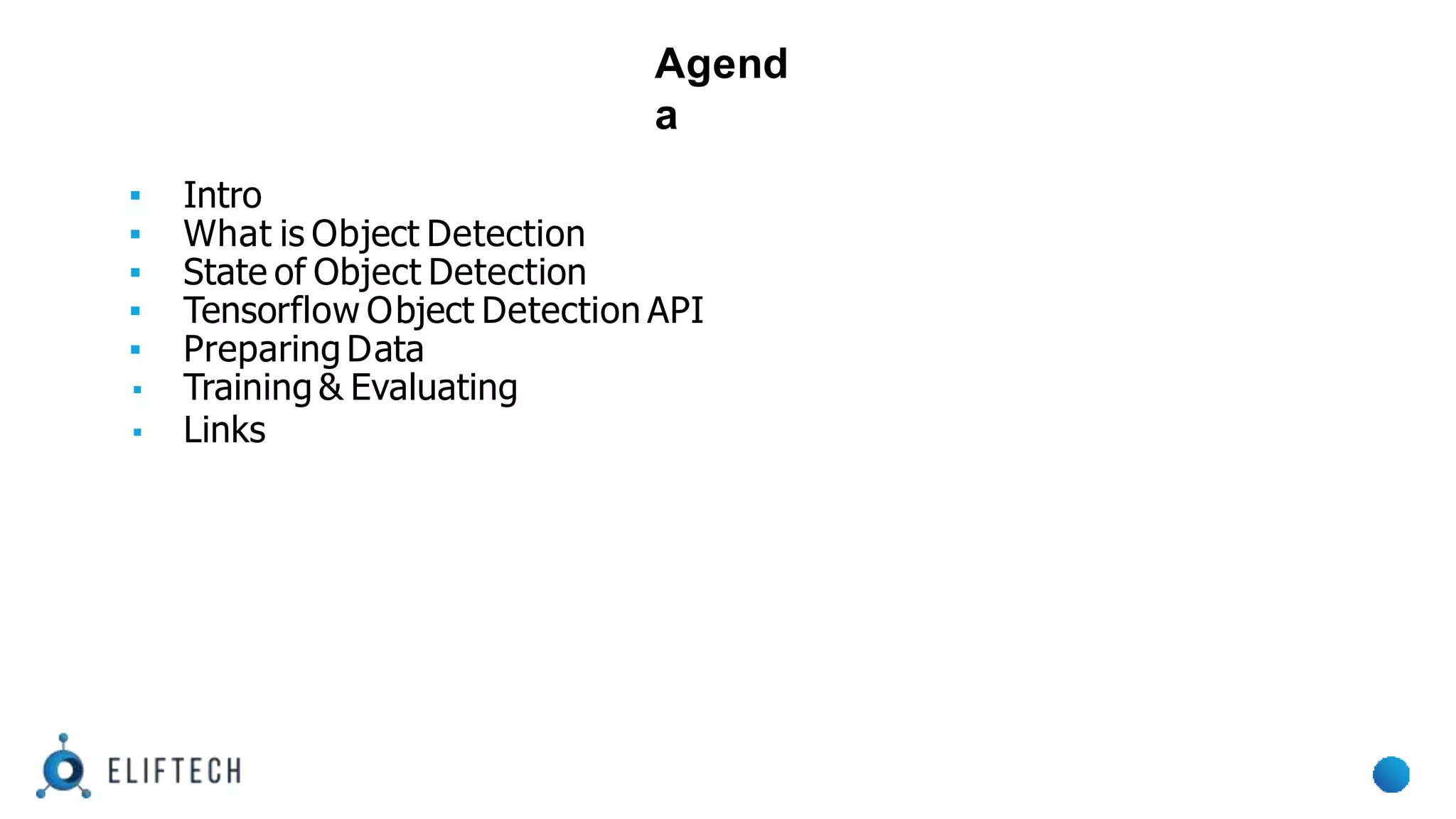 Agend
a
▪ Intro
▪ What is Object Detection
▪ State of Object Detection
▪ Tensorflow Object Detection API
▪ Preparing Data
▪ Training & Evaluating
▪ Links
 