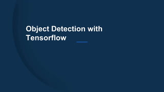 Object Detection with
Tensorflow
 