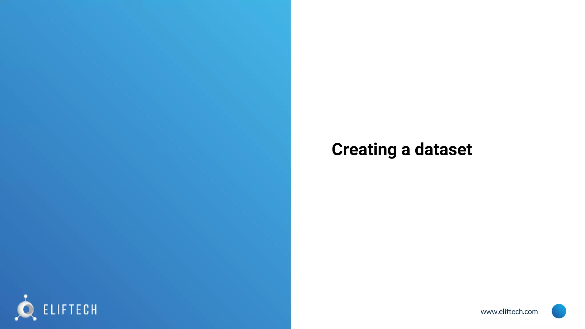 www.eliftech.com
Creating a dataset
 