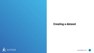 www.eliftech.com
Creating a dataset
 