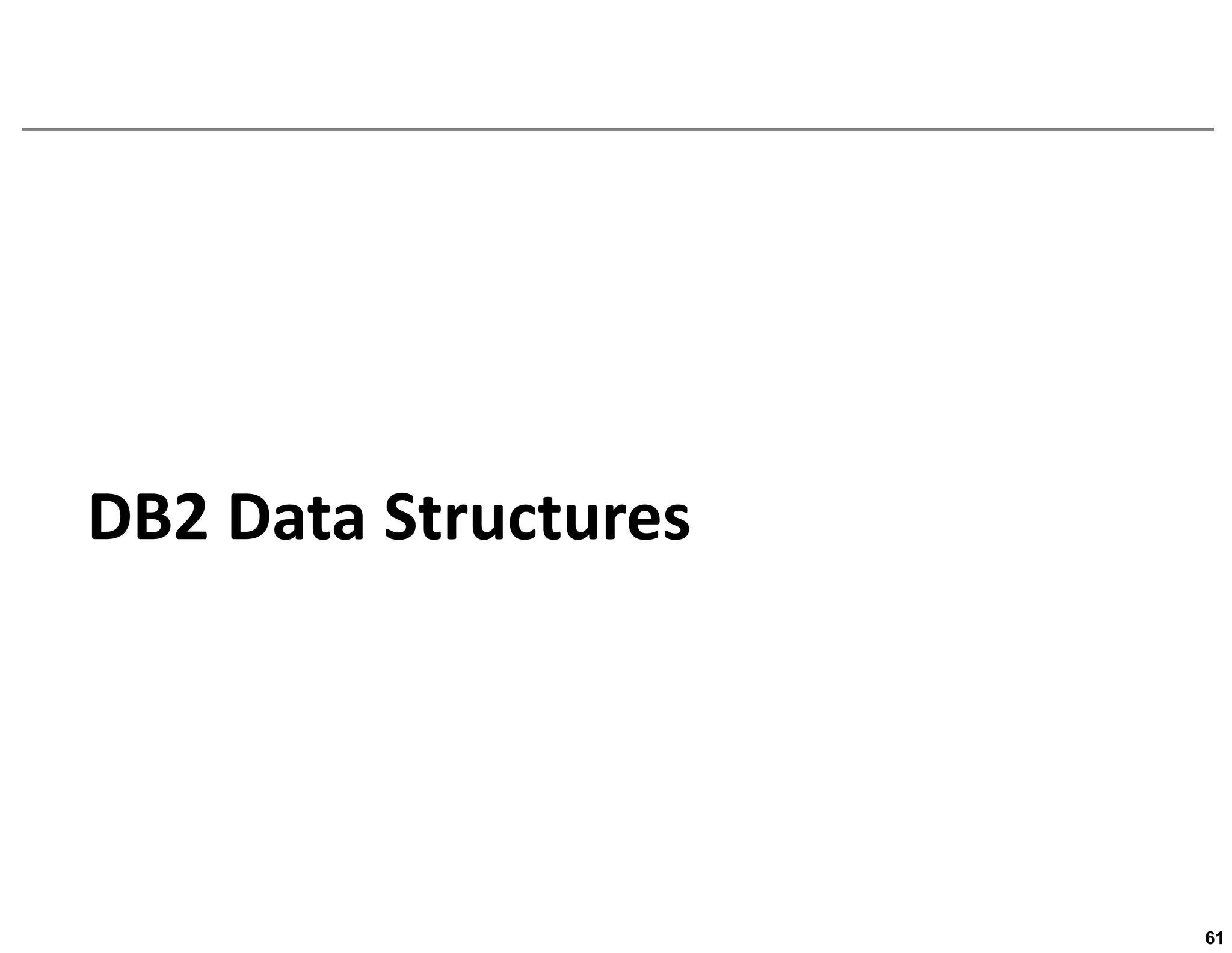 DB2 Data Structures




                      61
 