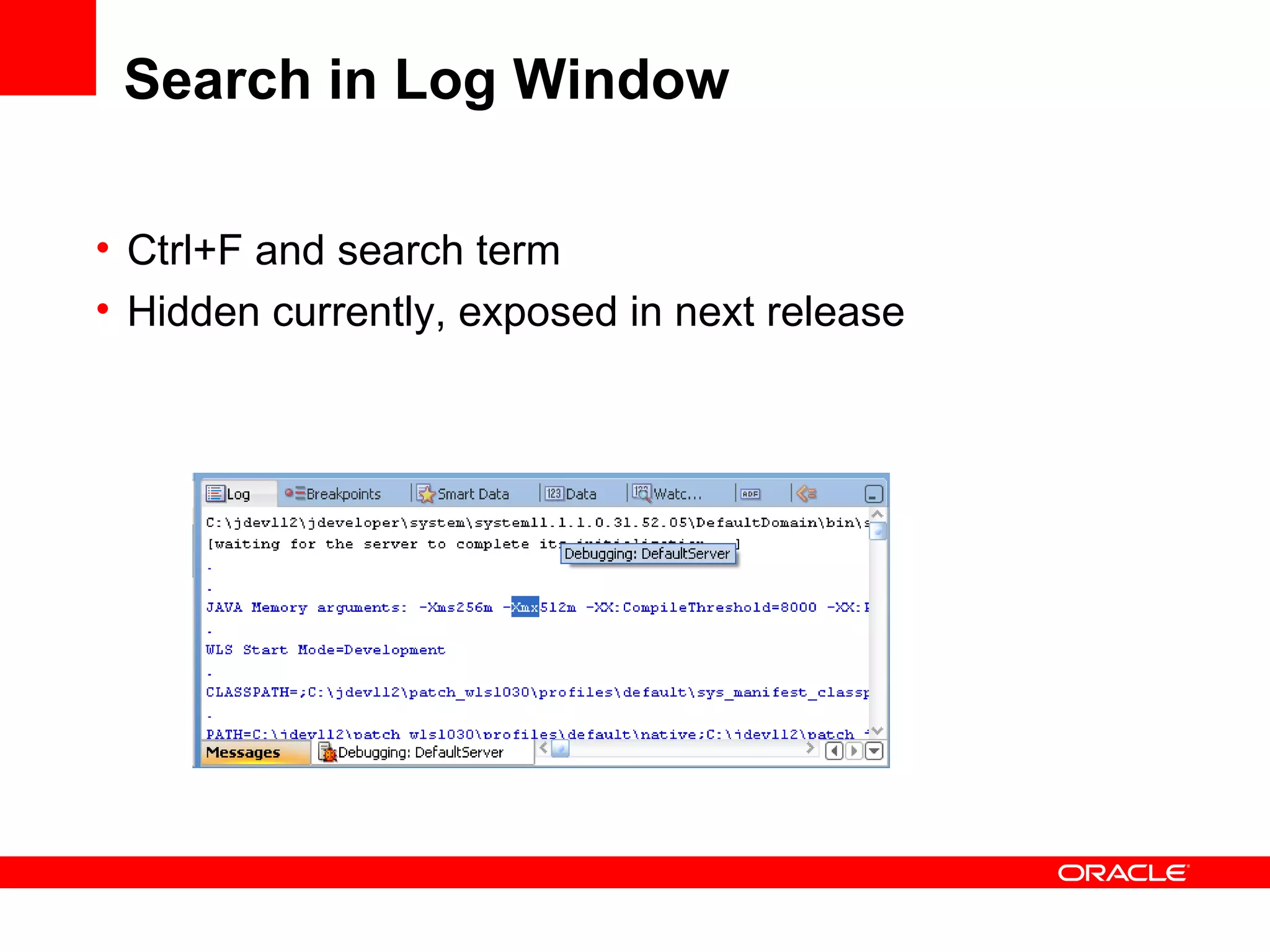 Search in Log Window Ctrl+F and search term Hidden currently, exposed in next release 