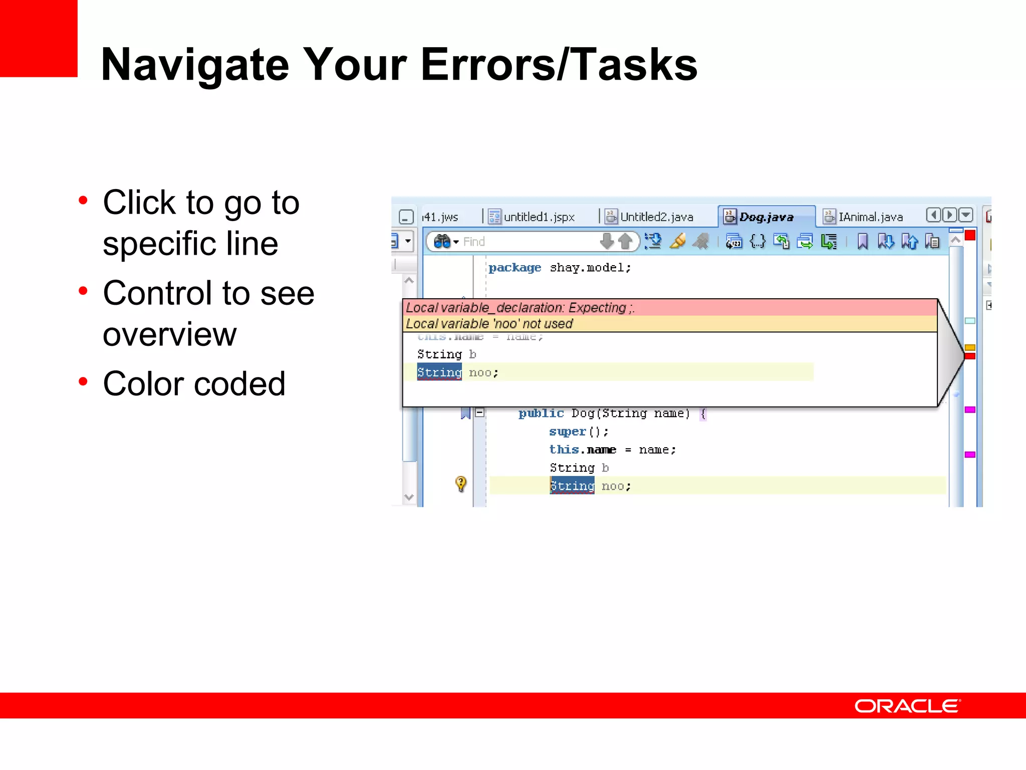 Navigate Your Errors/Tasks Click to go to specific line Control to see overview Color coded 