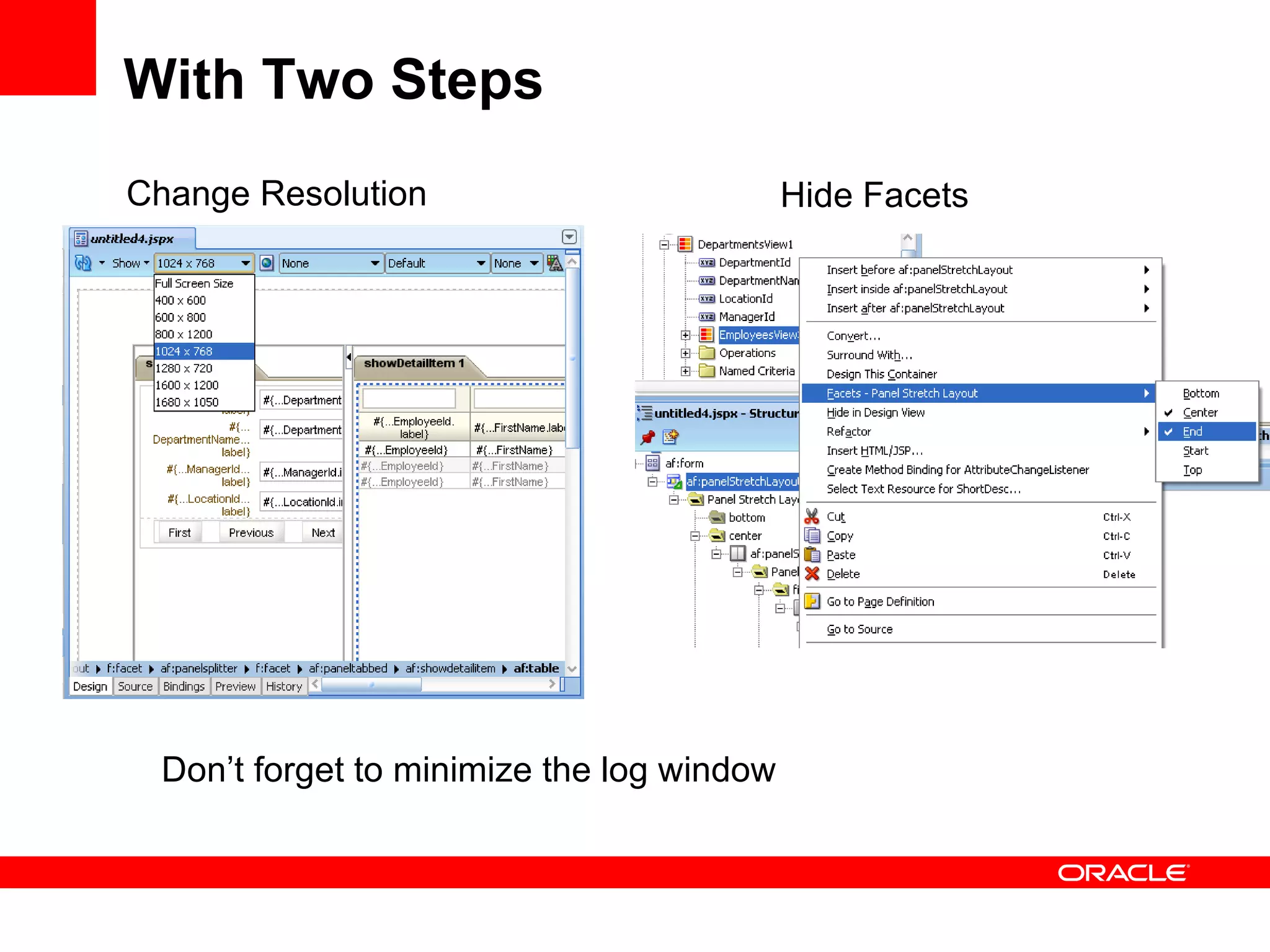 With Two Steps Change Resolution Hide Facets Don’t forget to minimize the log window 