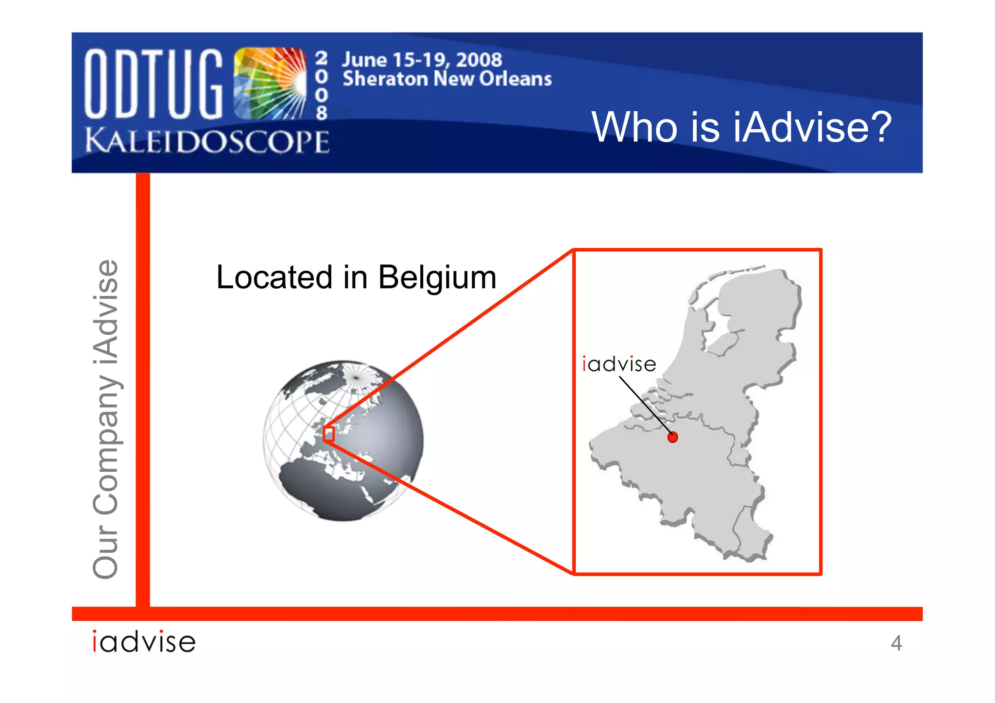 Who is iAdvise?


                      Located in Belgium
Our Company iAdvise




                                                         4
 